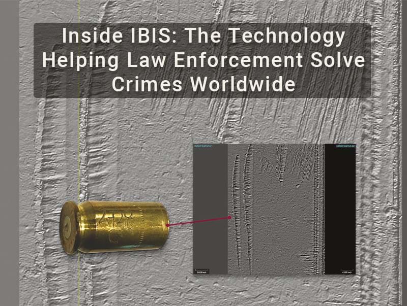 Inside IBIS: The Technology Helping Law Enforcement Solve Crimes Worldwide 
