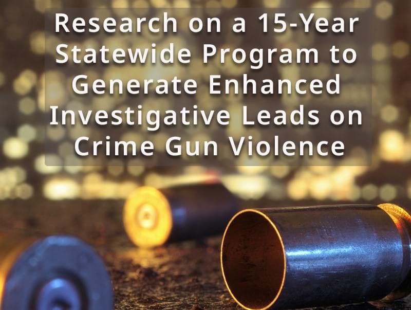 Research on a 15-Year Statewide Program to Generate Enhanced Investigative Leads on Crime Gun Violence