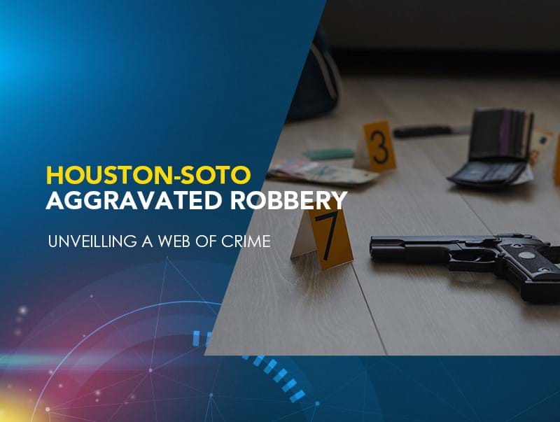 Houston-Soto Aggravated Robbery: Unveiling a Web of Crime (En inglés)
